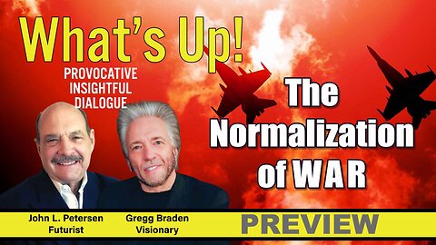 Normalization of War - What's Up! Preview with Gregg Braden, John Petersen