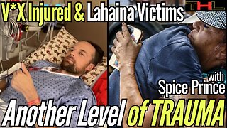 COVID V*X Injured & Lahaina Fires Victims might suffer a unique type of TRAUMA -- with Spice Prince
