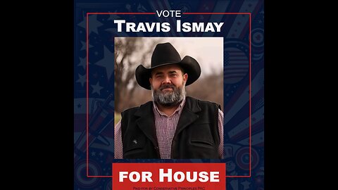 RANCHER TRAVIS ISMAY SHARES HIS THOUGHTS & GOALS IF ELECTED TO STATE HOUSE