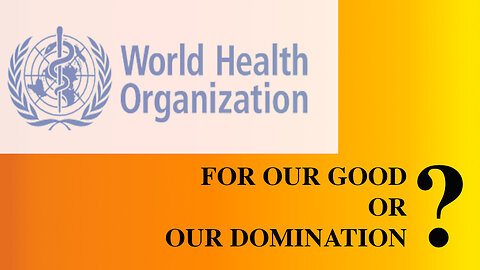 The World Health Organisation - For Us Or For Something Else?