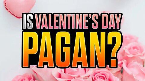 Should CHRISTIANS Celebrate VALENTINE'S DAY?