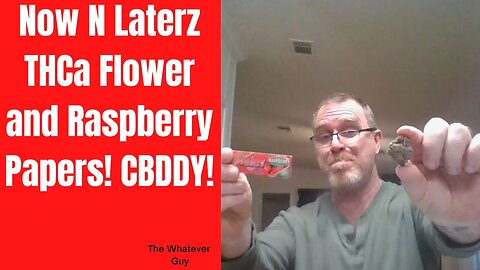 Now N Laterz THCa Flower and Raspberry Papers! CBDDY!