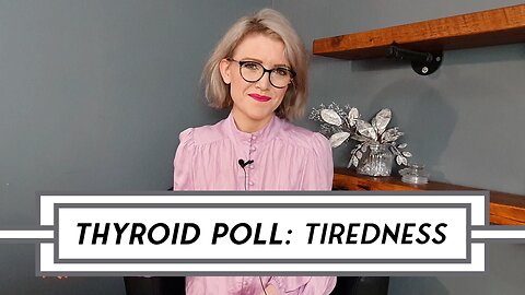 [POLL] Thyroid Symptom Questionnaire - Tiredness