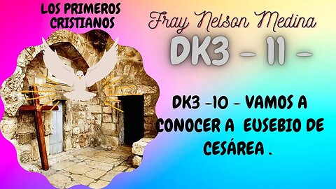 DK3 -11 - Vamos a conocer a Eusebio de Cesárea . Fray Nelson Medina.