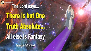 There is but One Truth Absolute… All else is Fantasy 🎺 Trumpet Call of God