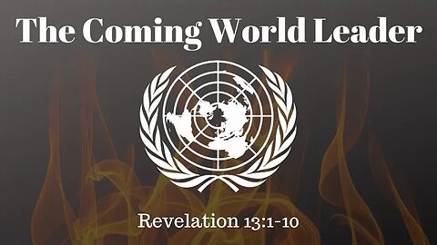 Revelation 13:1-10 (Full Service), "The Coming World Leader"