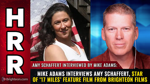 Mike Adams interviews Amy Schaffert, star of ‘17 MILES’ feature film from Brighteon Films