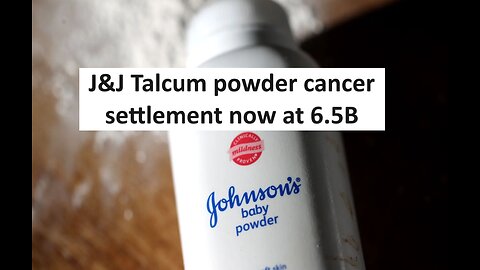 Johnson & Johnson talcum power cancer settlement offer now at 6.5 Billion