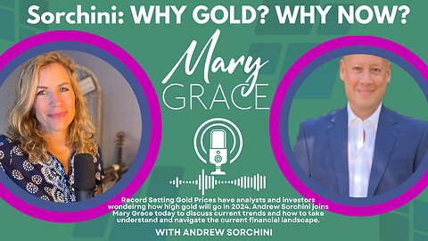 Mary Grace TV: Why Gold? Why Silver? Why Now? with Andrew Sorchini