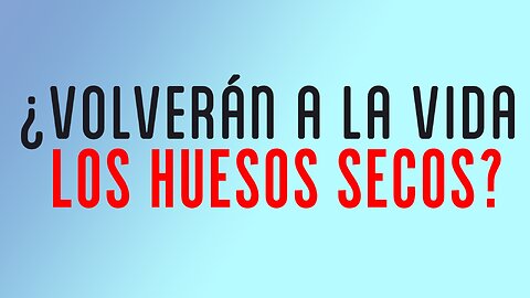 ¿Volverán a la vida los huesos secos? - Justo Villa #faithfe #sda