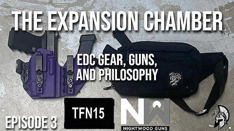 The Expansion Chamber: EDC Gear, Guns, and Philosophy with @nightwoodguns and @TFN15