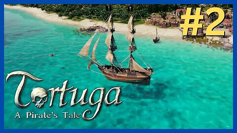 Tortuga - A Pirate’s Tale EP #2 | Become the Pirate of All Pirates | Let's Play!