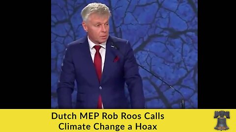 Dutch MEP Rob Roos Calls Climate Change a Hoax