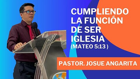 Mensaje: Cumpliendo La función de ser Iglesia (Mateo 5:13) / PS. Josue Angarita