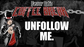 UNFOLLOW ME! / Pastor Bob's Coffee Break