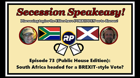 Secession Speakeasy #73 (Public House Edition): South Africa headed for a BREXIT-style vote?