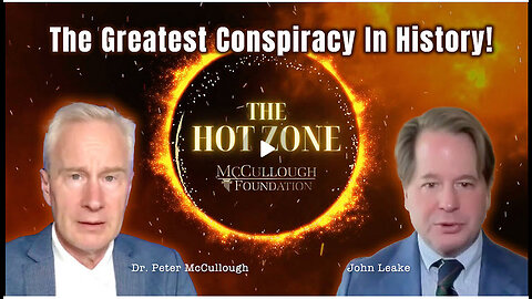 Dr. Peter McCullough & John Leake: The Greatest Conspiracy In History! (The Hot Zone)