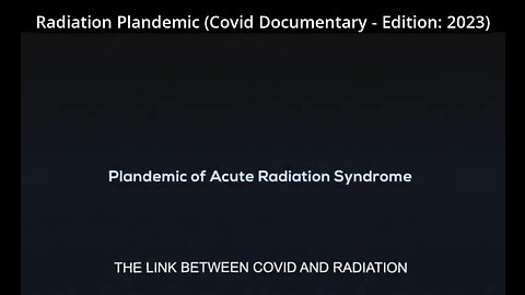 Radiation Plandemic (The Link Between Covid and Radiation Documentary - Edition 2023)