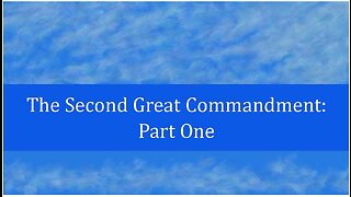 The Second Great Commandment: Part 1