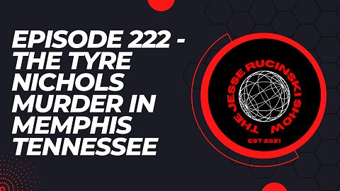 Episode 222 - The Memphis Police Killing of Tyre Nichols in Memphis Tennessee