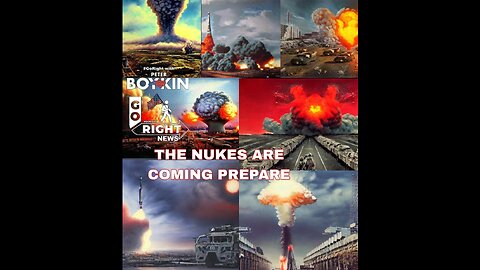THE NUKES ARE COMING PREPARE #GoRight News with Peter Boykin