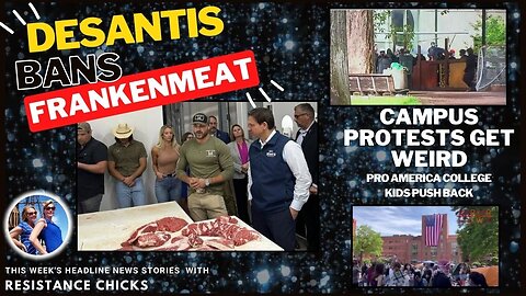 DeSantis Bans FrakenMeat - Campus Protests Get Weird - Pro America College Kids Push Back 5/3/24