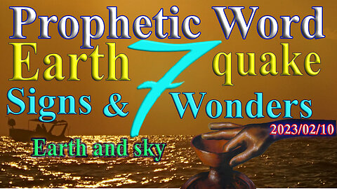 Earthquake 7, signs and wonders on earth and sky, prophecy