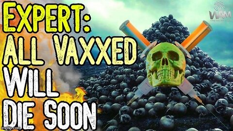 Expert Warns All Vaxxed Will Die Soon! Is the Jab a Ticking Time Bomb? How Many Were Real?