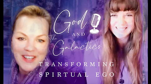 GOD AND THE GALACTICS - TRANSFORMING SPIRTUAL EGO - RESONANCE FOR HEALING.