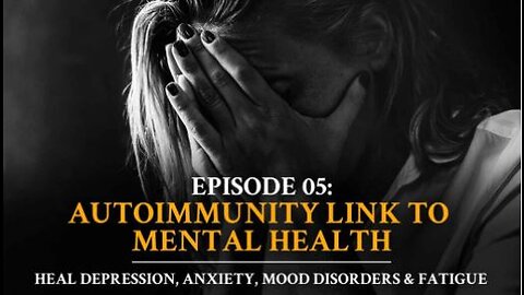 Autoimmune Answers - Episode 5 Autoimmunity Link to Mental Health: Heal Depression, Anxiety