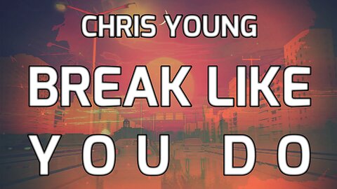 🔴 CHRIS YOUNG - BREAK LIKE YOU DO (LYRICS)