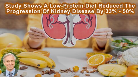 Study Shows A Low-Protein Diet Reduced The Progression Of Kidney Disease By 33% - 50%