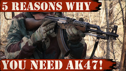 NEW VIDEO! 5 Reasons Why You Need AK47!