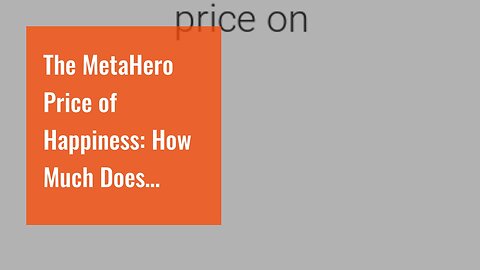 The MetaHero Price of Happiness: How Much Does Happiness Cost?