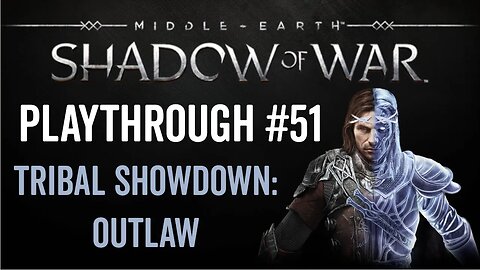 Middle-earth: Shadow of War - Playthrough 51 - Tribal Showdown: Outlaw