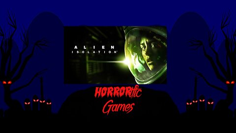 HORRORific Games Alien Isolation (Playthrough 2)