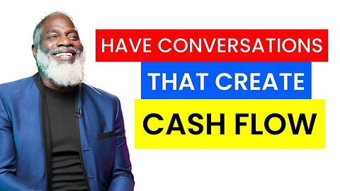 Have Conversations That Create Cash Flow | Myron Golden