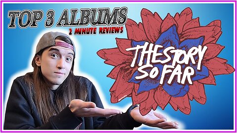 The Story So Far | Top 3 Albums | 2 Minute Reviews