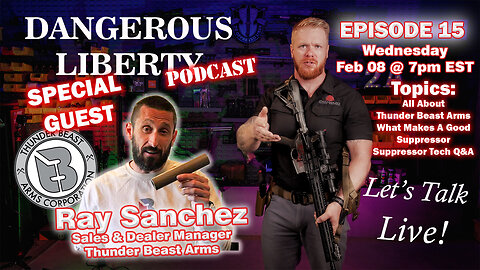 Dangerous Liberty Podcast Ep 15 - Special Guest Ray Sanchez From Thunder Beast Arms Corp