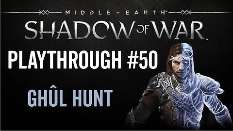 Middle-earth: Shadow of War - Playthrough 50 - Ghûl Hunt