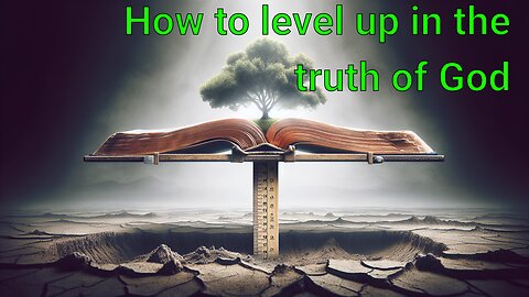 How to level up in the truth of God #Jesus #study