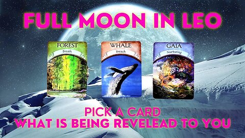 Full Moon in Leo | What is Being Revealed To You | Pick A Card | Spiritual Guidance