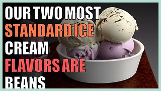 Our two most standard ice cream flavors are beans