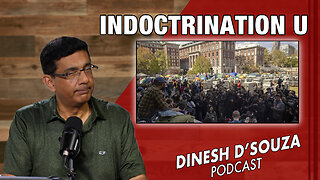 INDOCTRINATION U Dinesh D’Souza Podcast Ep824