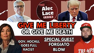 Guest: Forgiato Blow | Liberty or Death for Trump | Hochul’s Racist Comment | The Alec Lace Show