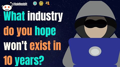 What Industry Do You Hope Won't Exist In 10 Years?[askReddit]