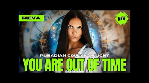 "YOU HAVE ONE WEEK LEFT, WHAT WILL YOU DO?" - The Pleiadian Council Of Light (Rieva)