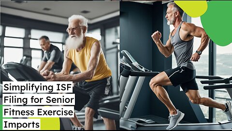 Ensuring Customs Compliance: ISF Filing for Senior Fitness Programs