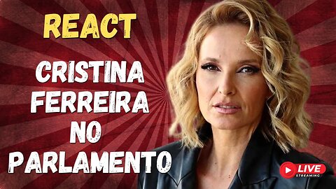 REACT | CRISTINA FERREIRA NO PARLAMENTO | Live ao vivo