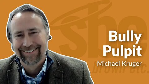 Michael Kruger | Bully Pulpit | Steve Brown, Etc.| Key Life